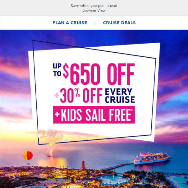Score more for your holiday vacay with BOLD savings of up to $650 & 30% off every guest + kids sail FREE
