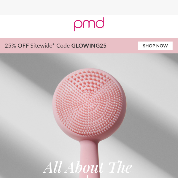 💦25% OFF Sitewide* for GLOWING SKIN with the PMD Clean