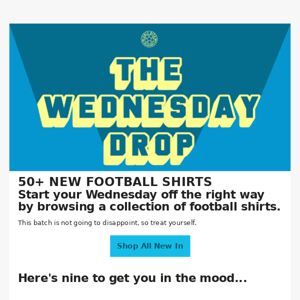 🚨 THE WEDNESDAY DROP – 50+ New Football Shirts Added  To The Store 👕 ⚽