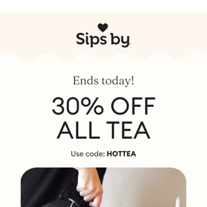 30% off all tea ends today! ⏰