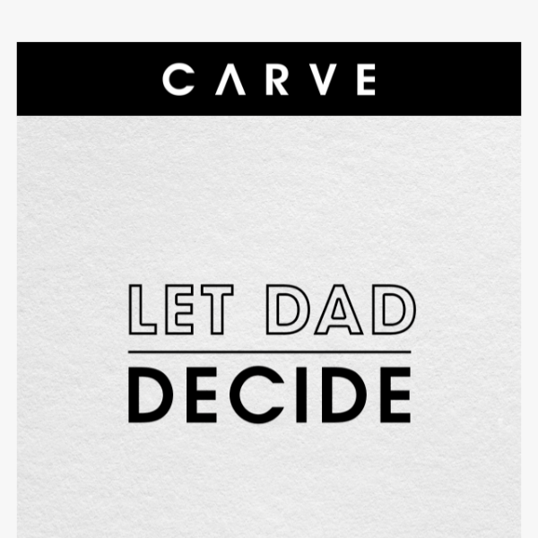 This Father's Day, Let Dad Decide!