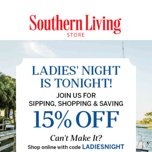 Y'all, Tonight is Ladies’ Night! 15% off Savings Inside and In Store