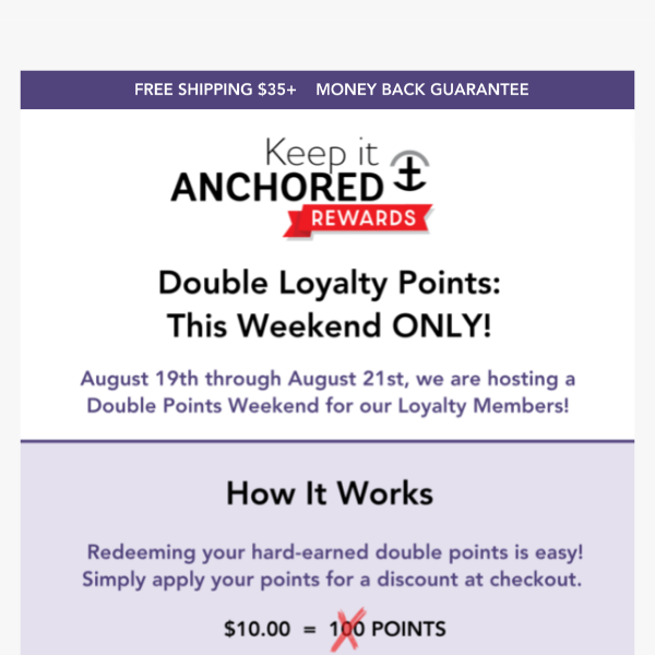 Earn Double Loyalty Points! Keep It Anchored