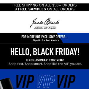 For VIPs only. Early Black Friday Access!