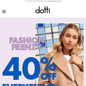 Fashion Frenzy 40% off Everything is HERE