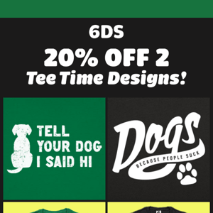 6DS Tee Time: Tell Your Dog 🐶 / Dogs Because People Suck 🐾