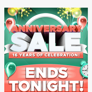 🤯 Anniversary Sale Ends Tonight!