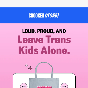 Loud, proud, and leave trans kids alone