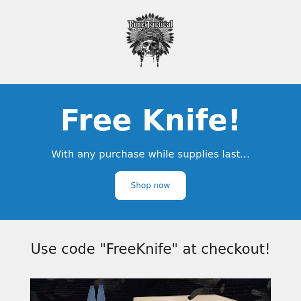 FREE KNIFE with any and all purchases!