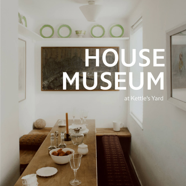 New Editorial | HOUSE MUSEUM at Kettle's Yard