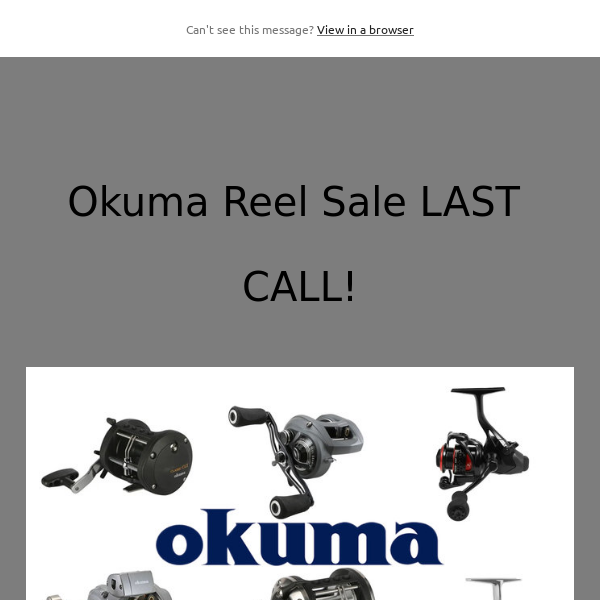 Okuma Reel Sale LAST CALL!