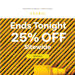 25% OFF ENDS TONIGHT