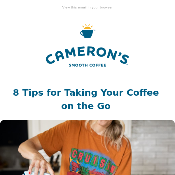 8 Best Tips for Taking Your Coffee on the Go - Cameron's Coffee
