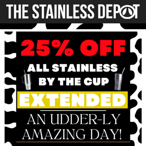 EXTENDED! 25% off all stainless by the cup! 😅