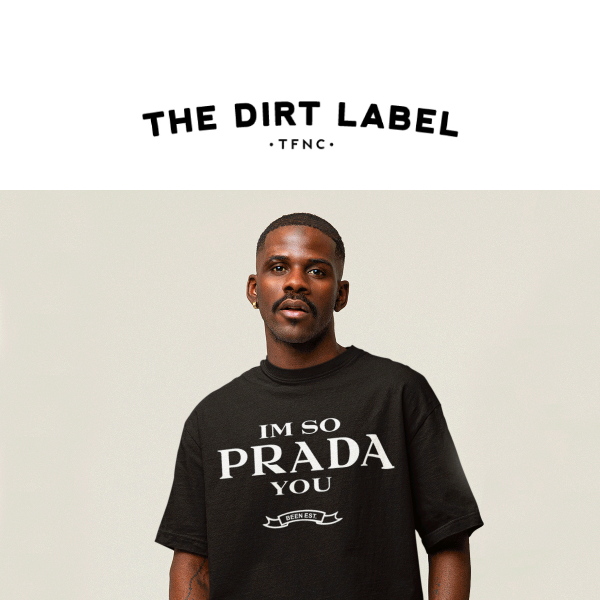 NEW DROP! So PRADA You 🔥 - The Dirt Label