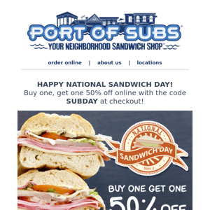 It's National Sandwich Day! Buy one, get one 50% off today!