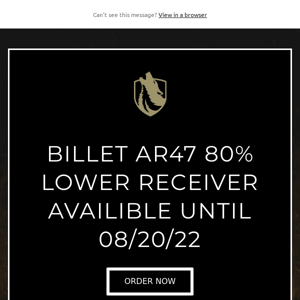 BILLET AR47 80% LOWERS AVAILIBLE THROGUH 08/20/22!