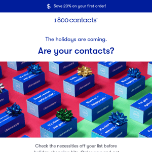 1-800 Contacts, beat the holiday rush.