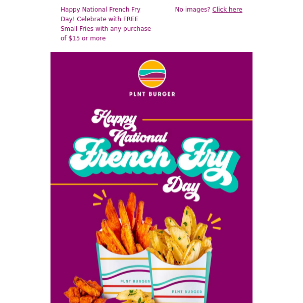 Celebrate National French Fry Day with FREE Fries! PLNT Burger