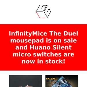 InfinityMice The Duel mousepad is on sale and Huano Silent micro switches are now in stock!