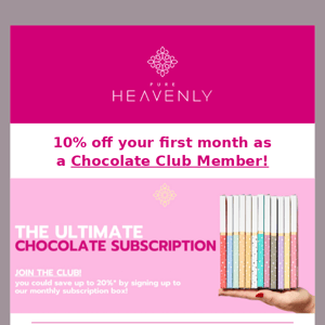 Pure Heavenly Chocolate, ready to become a Chocolate Club Member?