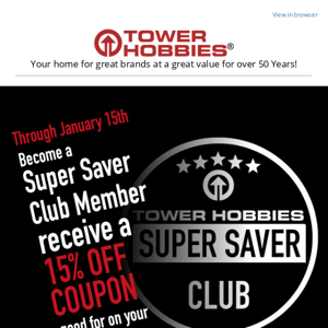 Join the Club: Receive a 15% Coupon when you Become a Super Saver Club Member.