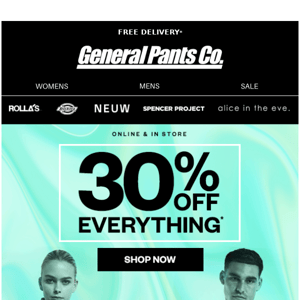 30% OFF EVERYTHING* STARTS NOW.