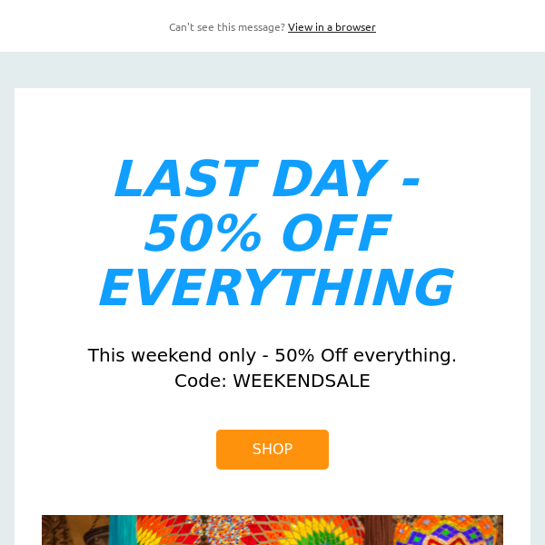 LAST DAY - 50% OFF EVERYTHING