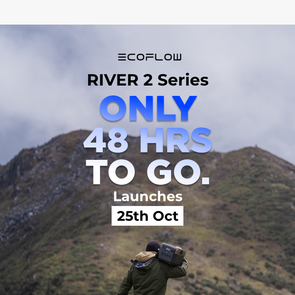 RIVER 2 launches in just 48 hours.