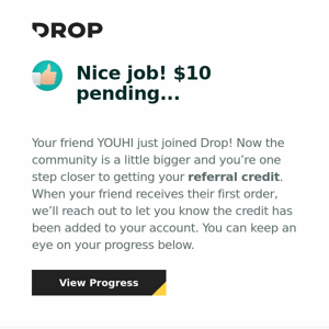 A friend you referred just joined Drop!