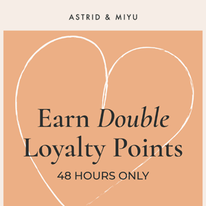DOUBLE Loyalty Points starts now