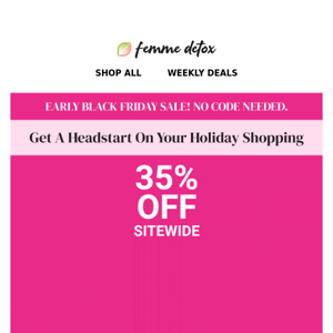 EARLY BF: 35% OFF SITEWIDE! 🎉