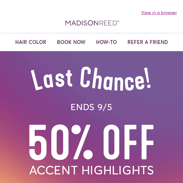 LAST CHANCE! 50% OFF Accent Highlights