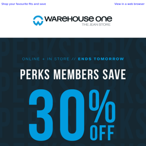 Perks Members save 30% on new arrivals!