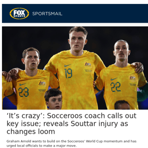 ‘It’s crazy’: Socceroos coach calls out key issue; reveals Souttar injury as changes loom