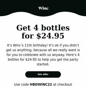 It’s our b-day! Drink up with 4 bottles for $25