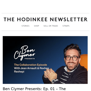 A New Hodinkee Podcast: Ben Clymer Presents: Episode 01 With Jean Arnault  And Rexhep Rexhepi