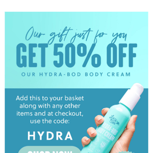 Get 50% OFF Our Hydra-Body Body Cream