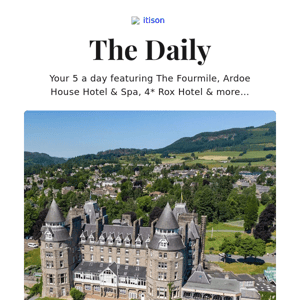 4* Atholl Palace Hotel, Pitlochry; The Fourmile Prosecco afternoon tea; 4* Ardoe House Hotel ishga spa day; 4* Rox Hotel getaway, and 10 other deals
