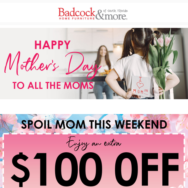 SPOIL MOM THIS WEEKEND WITH $100 OFF!