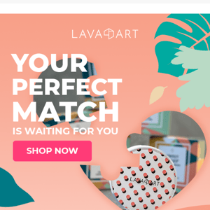 Your perfect match is inside!