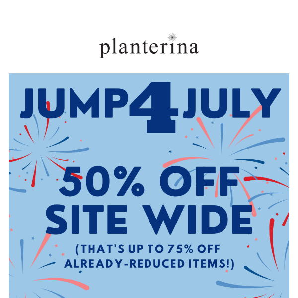 JUMP for July! ♥️💙 Save 50-75% off site wide.