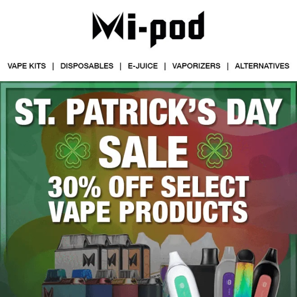 Get Lucky this St. Patrick's Day with 30% Off Select Vapes & 17% Off Sitewide at Mipod Online!