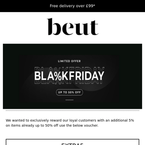 Black Friday: Loyal customers - 5% extra off voucher!