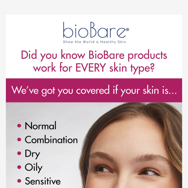 Did you know BioBare products work for EVERY skin type?