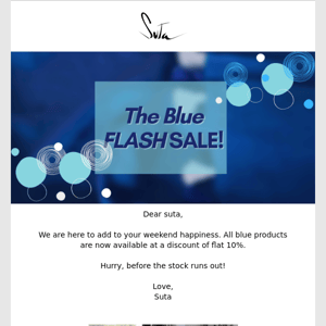 Dear Suta, Blue Flash Sale – Flat 10% Off!!!