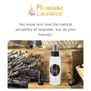 Order Lavender Hydrosol for yourself and we'll include one for a friend!
