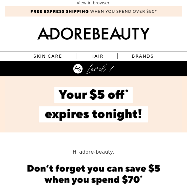 Don’t let your $5 off* get away Adore Beauty!