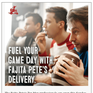 Fajita Pete's is your Go-To for the Big Game!