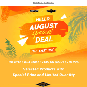 The Last Day! Hello August Special Deal! Don't Miss it!